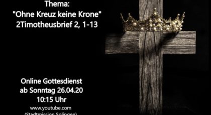 Ohne Kreuz keine Krone – Online-Gottesdienst vom 26.04.2020