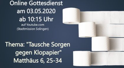 Tausche Sorgen gegen Klopapier – Online-Gottesdienst vom 03.05.2020