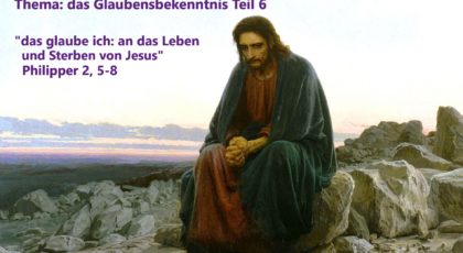 das glaube ich – Teil 6: an das Leben und Sterben von Jesus