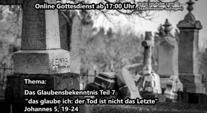 das glaube ich – Teil 7: der Tod ist nicht das Letzte