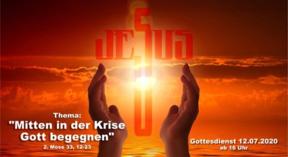 Mitten in der Krise Gott begegnen – Online-Gottesdienst vom 12.07.2020