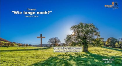 Wie lange noch? – Open Air Gottesdienst vom 30.08.2020